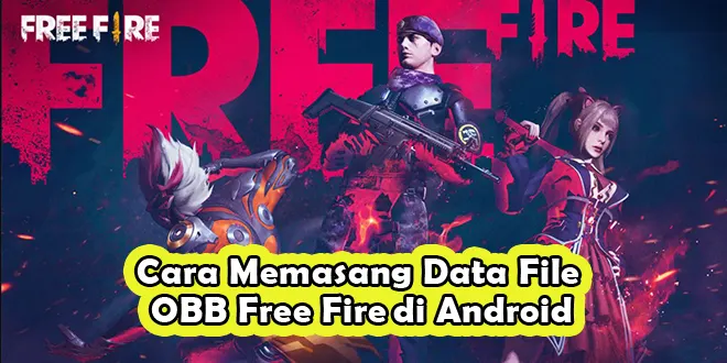 Cara Memasang Data File OBB Free Fire di Android