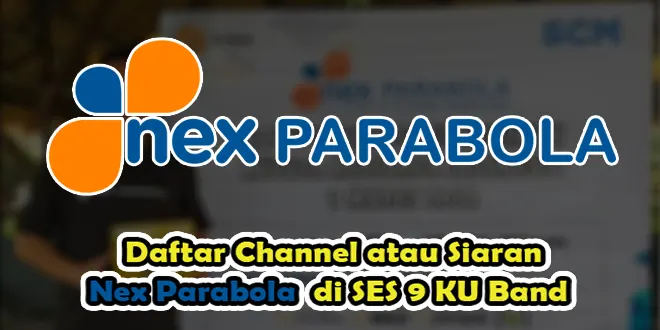 Daftar Channel atau Siaran Nex Parabola di SES 9 KU Band