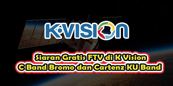 Siaran Gratis FTV di K Vision C Band Bromo dan Cartenz KU Band