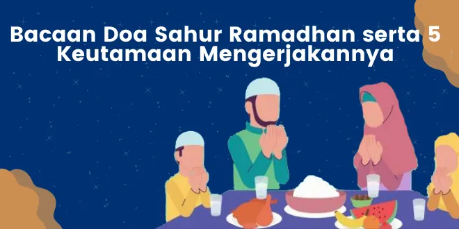 Bacaan Doa Sahur Ramadhan serta 5 Keutamaan Mengerjakannya